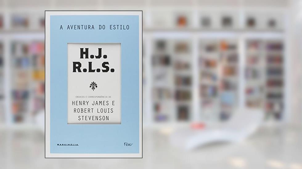 A aventura do estilo: Ensaios e correspondência de Henry James e Robert Louis Stevenson, do autor Robert Louis Stevenson; Henry James