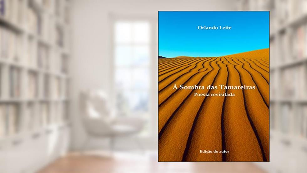 À Sombra das Tamareiras: Poesia revisitada, do autor Orlando Leite