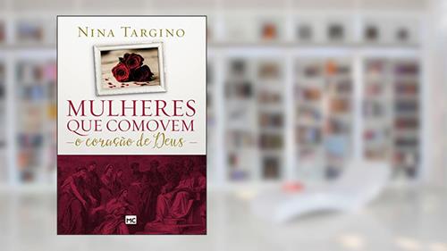 Capa de Mulheres que comovem o coração de Deus, do autor Nina Targino
