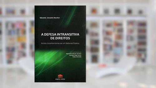 Capa de A Defesa Intransitiva de Direitos: Ácidos Inconformismos de um Defensor Público, do autor Eduardo Januário Newton