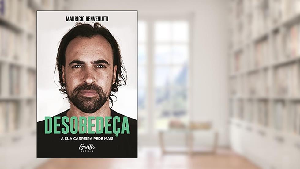 Desobedeça: A sua carreira pede mais, do autor Mauricio Benvenutti