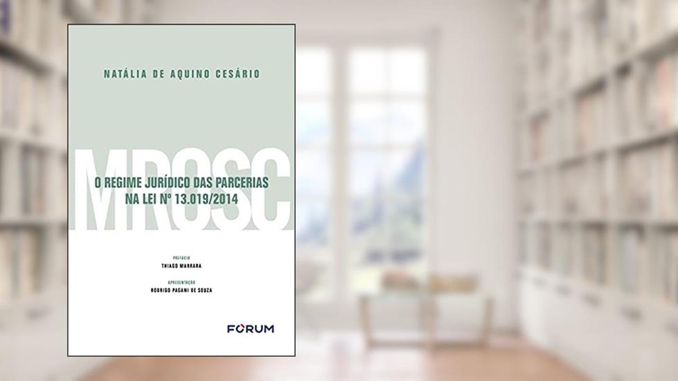O Regime Jurídico das Parcerias na Lei n° 13.019/2014, do autor Natália de Aquino Cesário