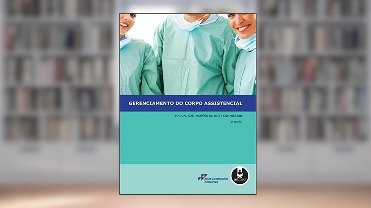 Gerenciamento do Corpo Assistencial: Manual aos Padrões da Joint Commission, do autor Joint Commission Resources (JCR)