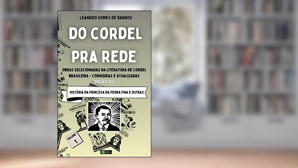 DO CORDEL PRA REDE: Obras Selecionadas da Literatura de Cordel Brasileira - Volume I - HISTÓRIA DA PRINCESA DA PEDRA FINA E OUTRAS 3, do autor Leandro Gomes de Barros