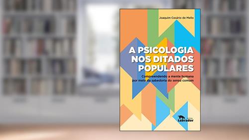 Capa de A psicologia nos ditados populares:: compreendendo a mente humana por meio da sabedoria do senso comum, do autor Joaquim Cesário de Mello