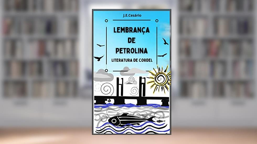 LEMBRANÇA DE PETROLINA: LITERATURA DE CORDEL, do autor João Evódio Silva Cesário