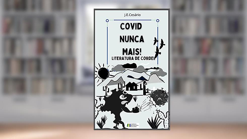 COVID NUNCA MAIS: LITERATURA DE CORDEL, do autor João Evódio Silva Cesário; J.E. Cesário