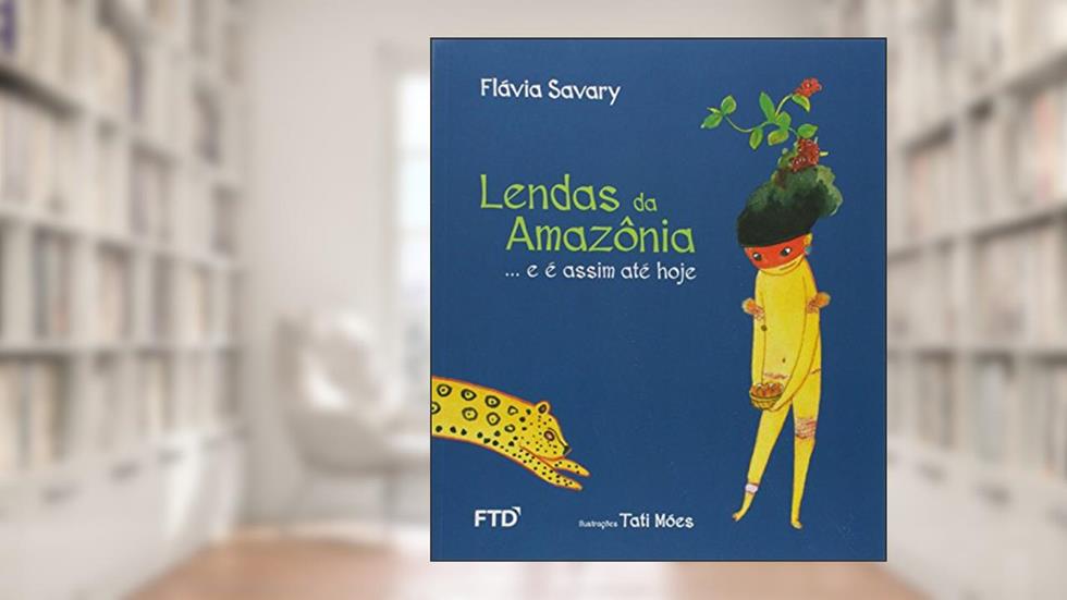 Lendas da Amazônia... e é Assim Até Hoje: ... E é Assim Até Hoje, do autor Flávia Savary
