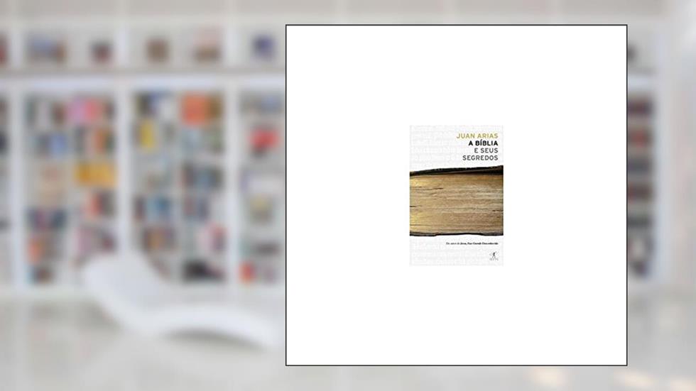 A bíblia e seus segredos, do autor Juan Arias