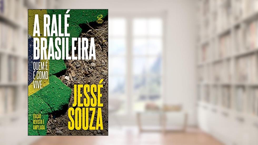 A ralé brasileira: Quem é e como vive, do autor Jessé Souza