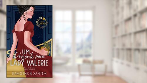 Capa de Um Presente para Lady Valerie (Irmãos Blackburn), do autor Karoline B. Santos