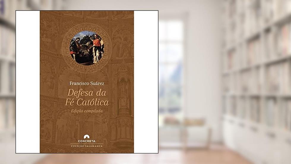 Defesa da Fé Católica, do autor Francisco Suárez