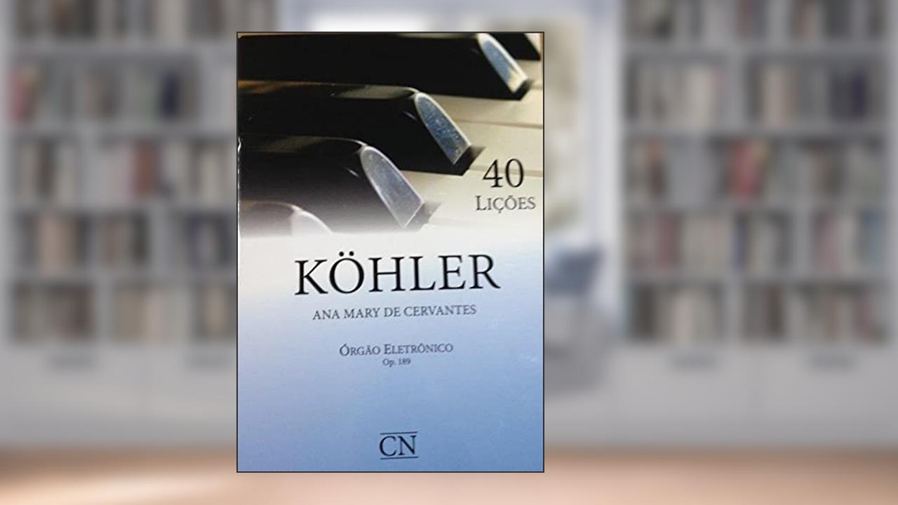 Orgão Eletrônico - Kohler Op 189 - 40 Licões, do autor Cervantes  Ana Mary De