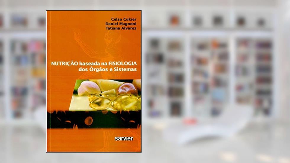 Nutrição baseada na fisiologia dos órgãos e sistemas, do autor Cukier; Magnoni; Alvarez