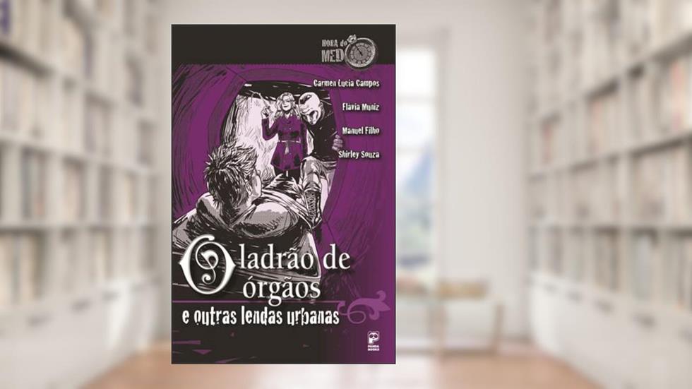 O ladrão de orgãos e outras lendas urbanas, do autor Flávia Muniz; Manuel Filho; Shirley Souza; Carmen Lucia Campos