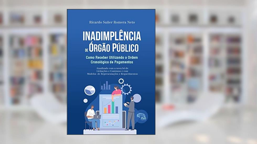 Inadimplência de orgão público : Como receber utilizando a ordem cronológica de pagamentos, do autor Ricardo Suñer Romera Neto