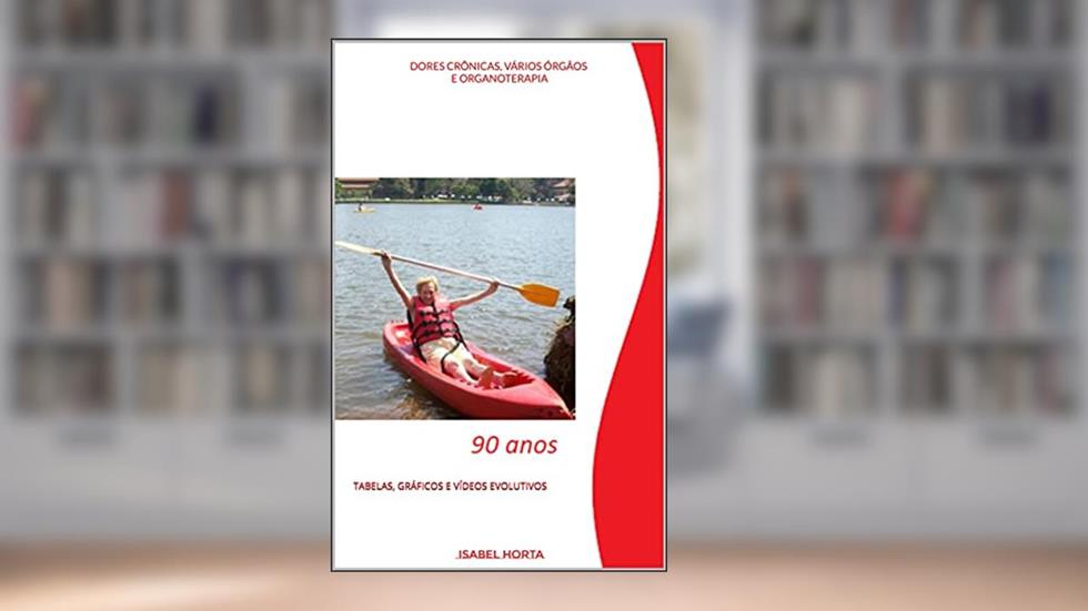 Dores crônicas, vários Órgãos e Organoterapia : TABELAS, GRÁFICOS E VÍDEOS EVOLUTIVOS, do autor Isabel Horta