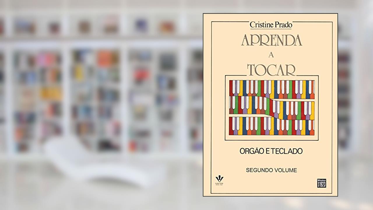 Aprenda a tocar órgão e Teclado - 2º volume, do autor Cristine Prado