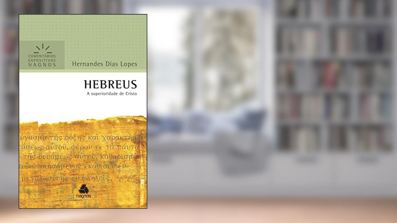 Hebreus - Comentários Expositivos Hagnos: A superioridade de Cristo, do autor Hernandes Dias Lopes