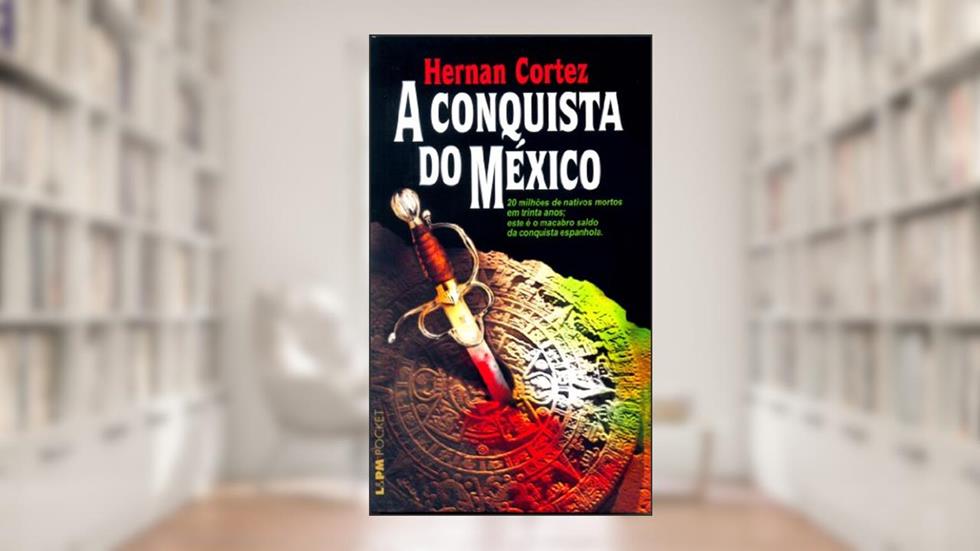 A Conquista do México, do autor Hernan Cortez
