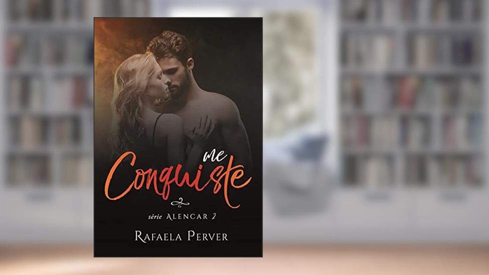 Me Conquiste (Livro 2) (Alencar 1), do autor Rafaela Perver
