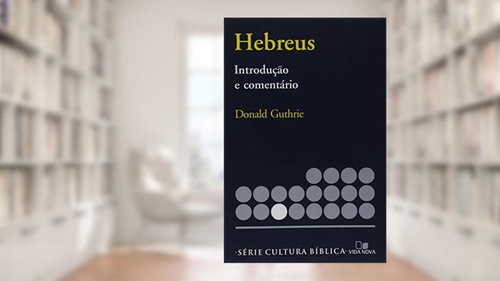 Série Introdução e Comentário - Hebreus, do autor Donald Guthrie