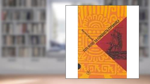 Capa de Sete Mitos da Conquista Espanhola, do autor Matthew Restall