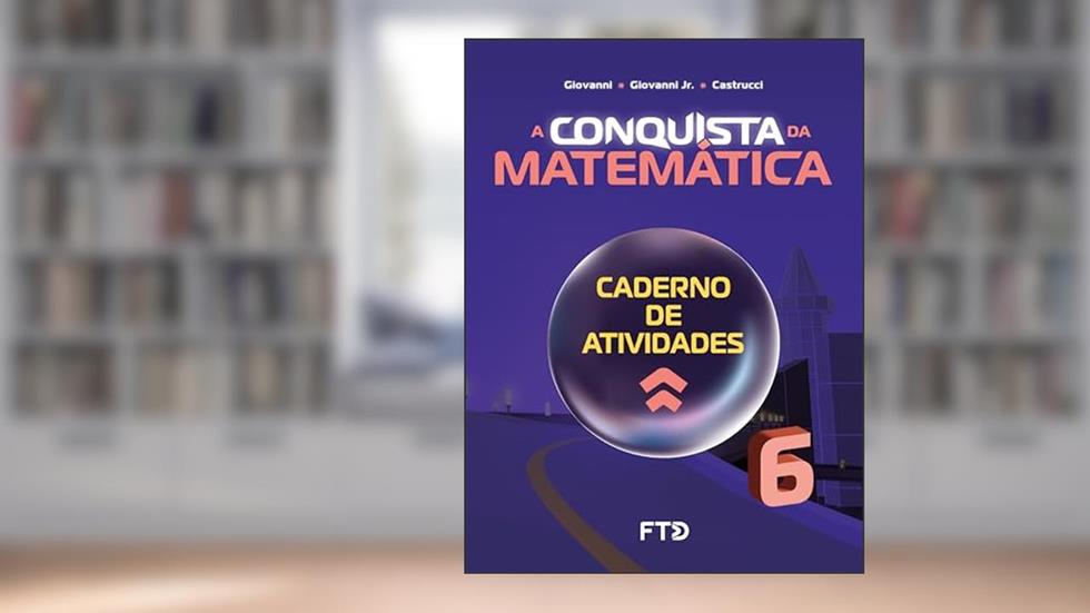 A Conquista da Matemática - Caderno de Atividades - 6º ano (NOVO), do autor José Ruy Giovanni; José Ruy Giovanni Jr.; Benedicto Castrucci