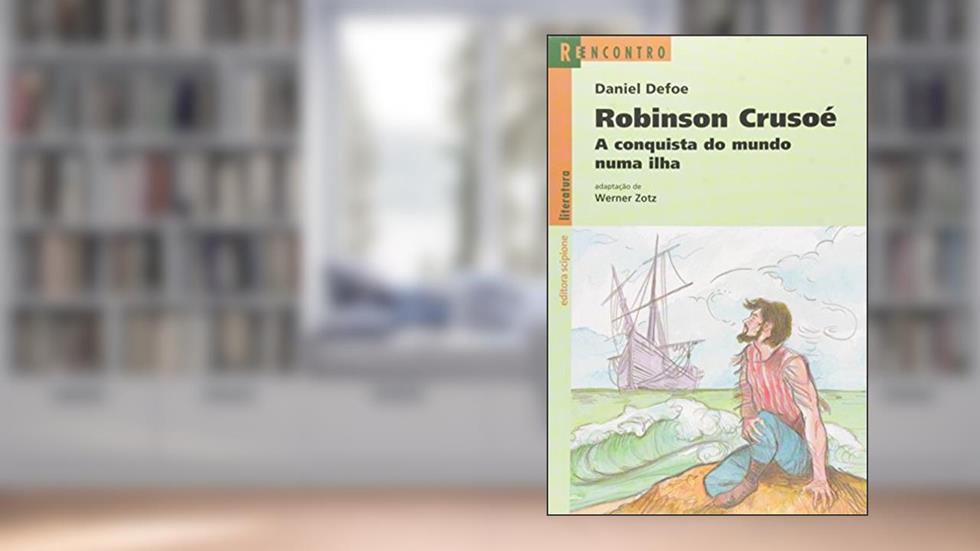 Robinson Crusoé: A conquista do mundo numa ilha, do autor Daniel Defoe