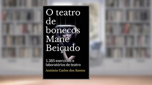 Capa de O teatro de bonecos Mané Beiçudo: 1.385 exercícios e laboratórios de teatro (ThM-Theater Movement Livro 2), do autor Antônio Carlos dos Santos