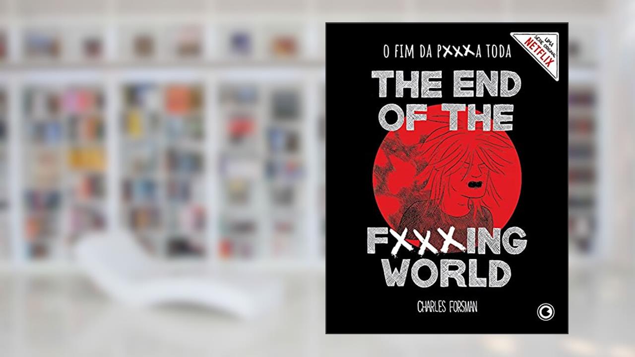 The End of the Fxxxing World - O Fim da P***a Toda, do autor Charles Forsman