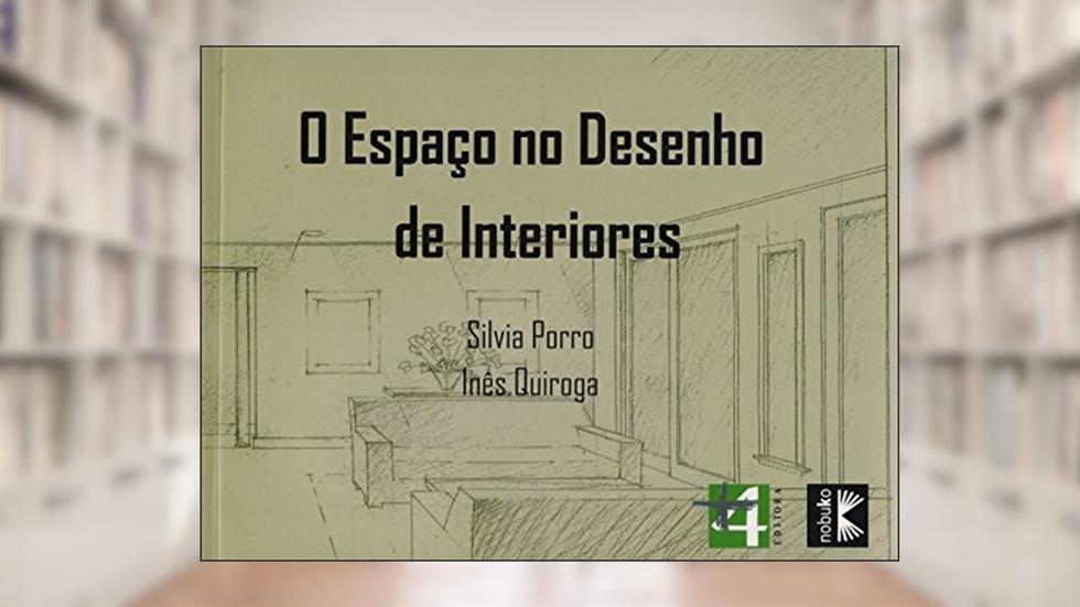 Espaço no Desenho de Interiores, do autor Silvia Porro; Inês Quiroga