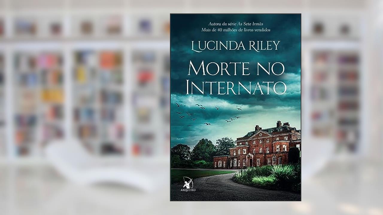 Morte no internato, do autor Lucinda Riley