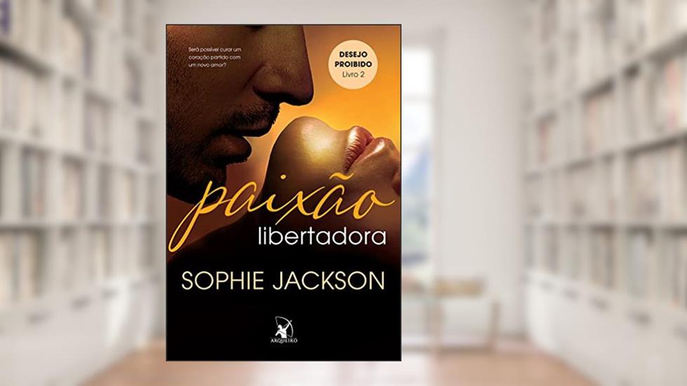 Paixão libertadora (Desejo Proibido - Livro 2), do autor Sophie Jackson
