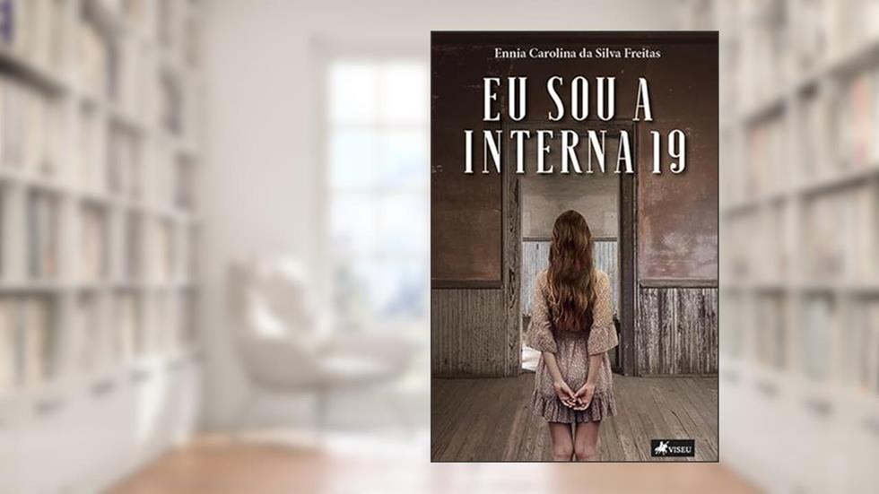 Eu sou a interna 19, do autor Ennia Carolina da Silva Freitas