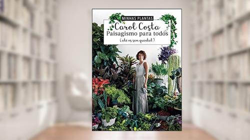 Capa de Minhas plantas - paisagismo para todos: (até os sem quintal), do autor Carol Costa