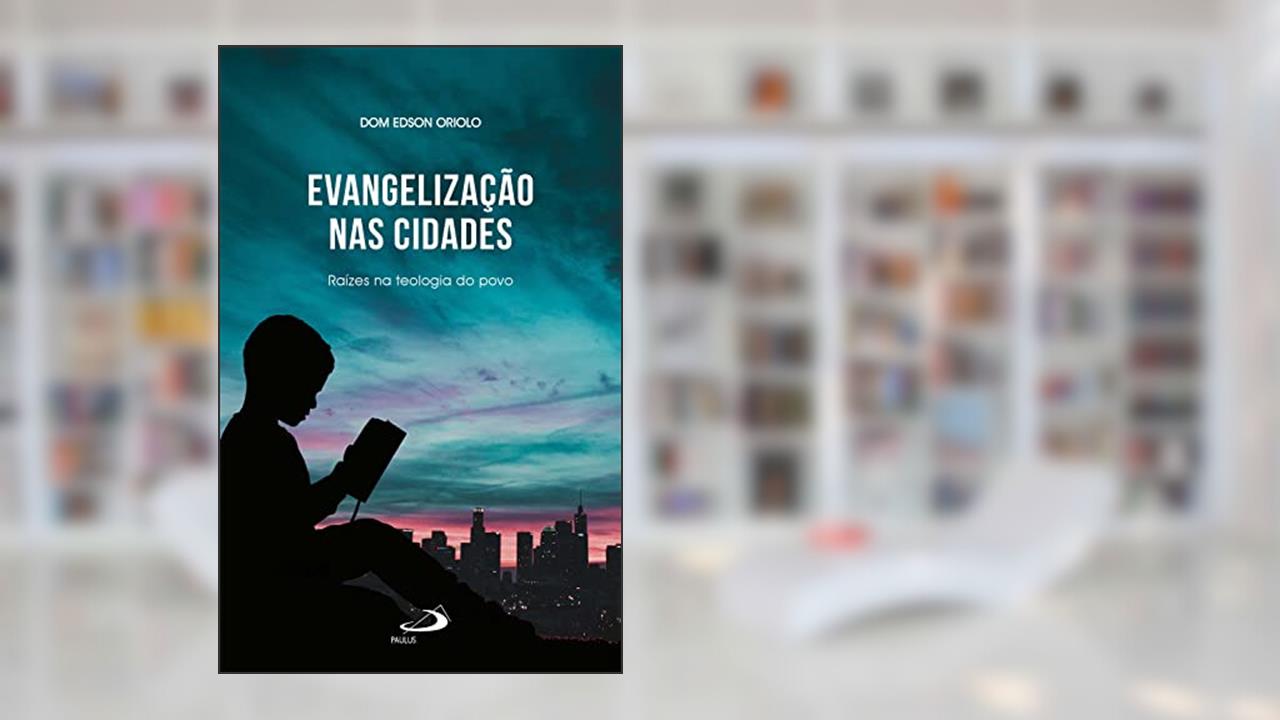 Evangelização nas cidades: Raízes na teologia do povo (Organização Paroquial), do autor Dom Edson Oriolo