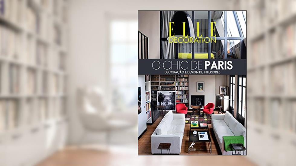 O chic de Paris: Decoração e design de interiores, do autor Elle Décoration (Instituição)