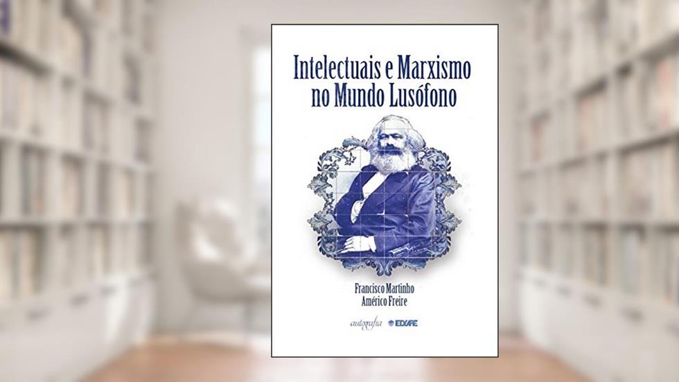 Intelectuais e marxismo no mundo lusófono, do autor Francisco Martinho; Américo Freire
