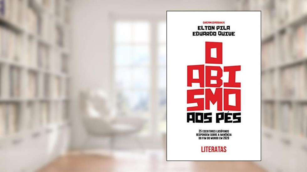 O abismo aos pés: 25 escritores lusófonos respondem sobre a iminência do fim do mundo em 2020, do autor Elton Pila; Eduardo Quive
