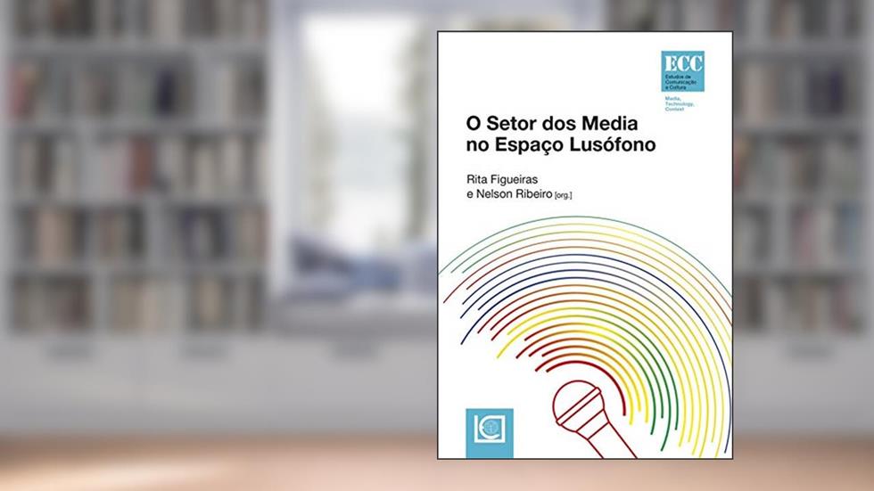 O Setor dos Media no Espaço Lusófono, do autor Vários | Coord.:rita Figueiras | Nelson Ribeiro