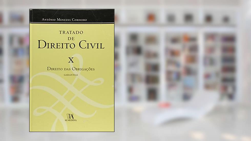 Tratado de Direito Civil: Direito das Obrigações - Garantias (Volume 10), do autor António Menezes Cordeiro