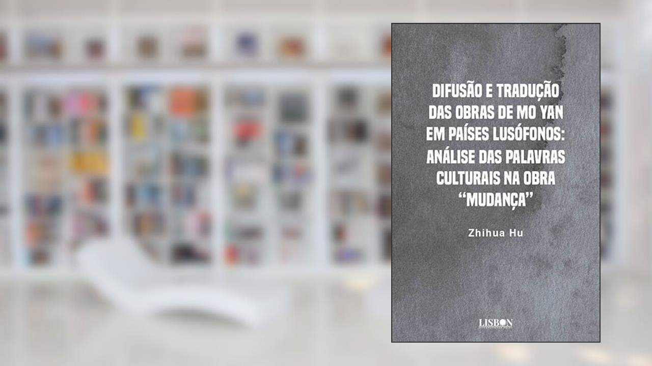 Difusão e Tradução das Obras de Mo Yan em Países Lusófonos: Análise das Palavras Culturais na obra"Mudança", do autor Zhihua Hu