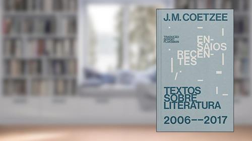 Capa de Ensaios recentes: Textos sobre literatura (2006-2017), do autor J. M. Coetzee