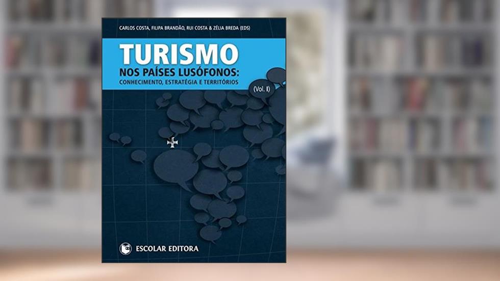 Turismo nos Países Lusófonos - Volume I, do autor Carlos Costa