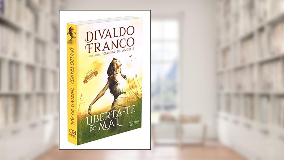 Liberta-te do mal, do autor Divaldo Pereira Franco