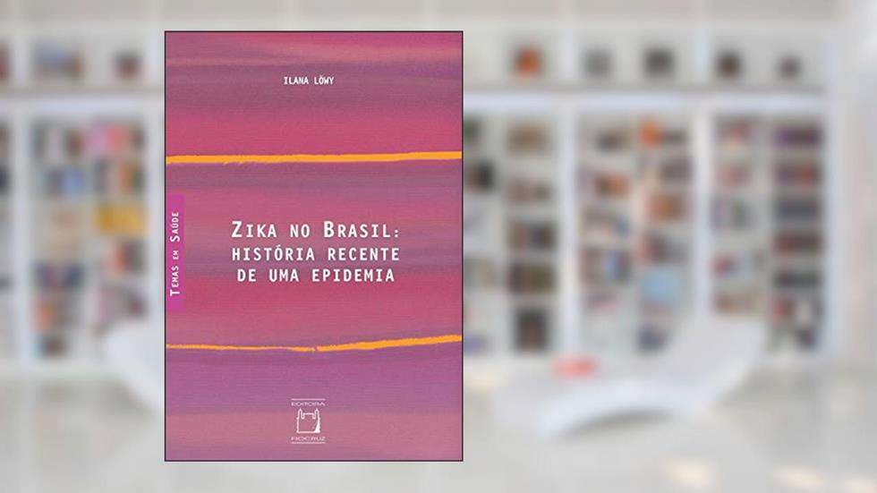 Zika no Brasil: História recente de uma epidemia, do autor Ilana Löwy