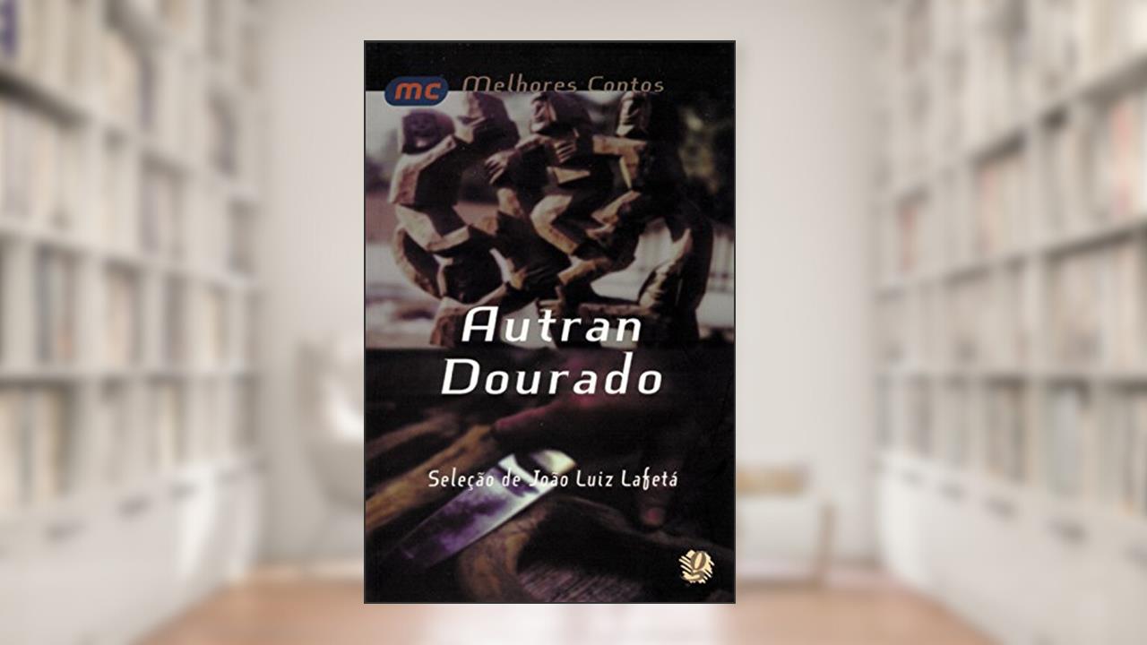 Os melhores contos de Autran Dourado: seleção de João Luiz Lafetá, do autor Autran Dourado