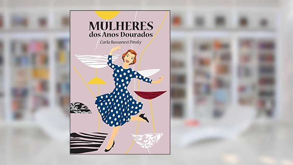 Mulheres dos anos dourados, do autor Carla Bassanezi Pinsky