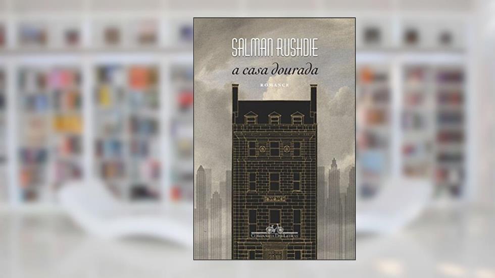 A Casa Dourada: Romance, do autor Salman Rushdie